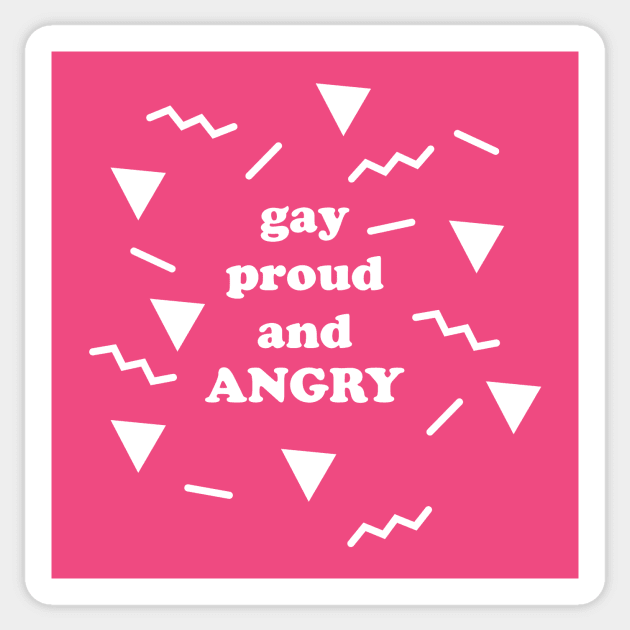 gay proud and ANGRY ( white in the 80's ) Sticker by Eugene and Jonnie Tee's